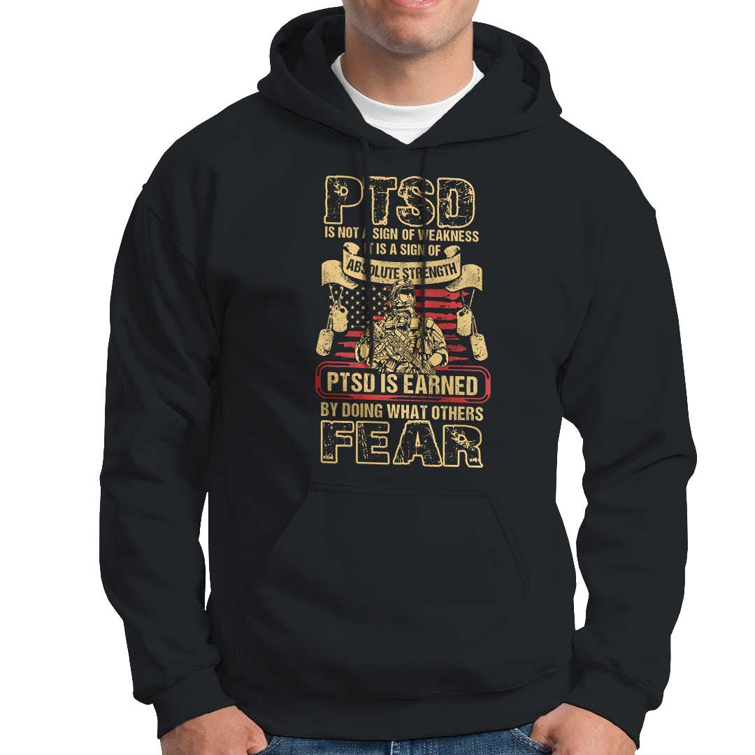 PTSD Hoodie Not A Sign Of Weakness It Is Earned By Doing What Others Fear TS09