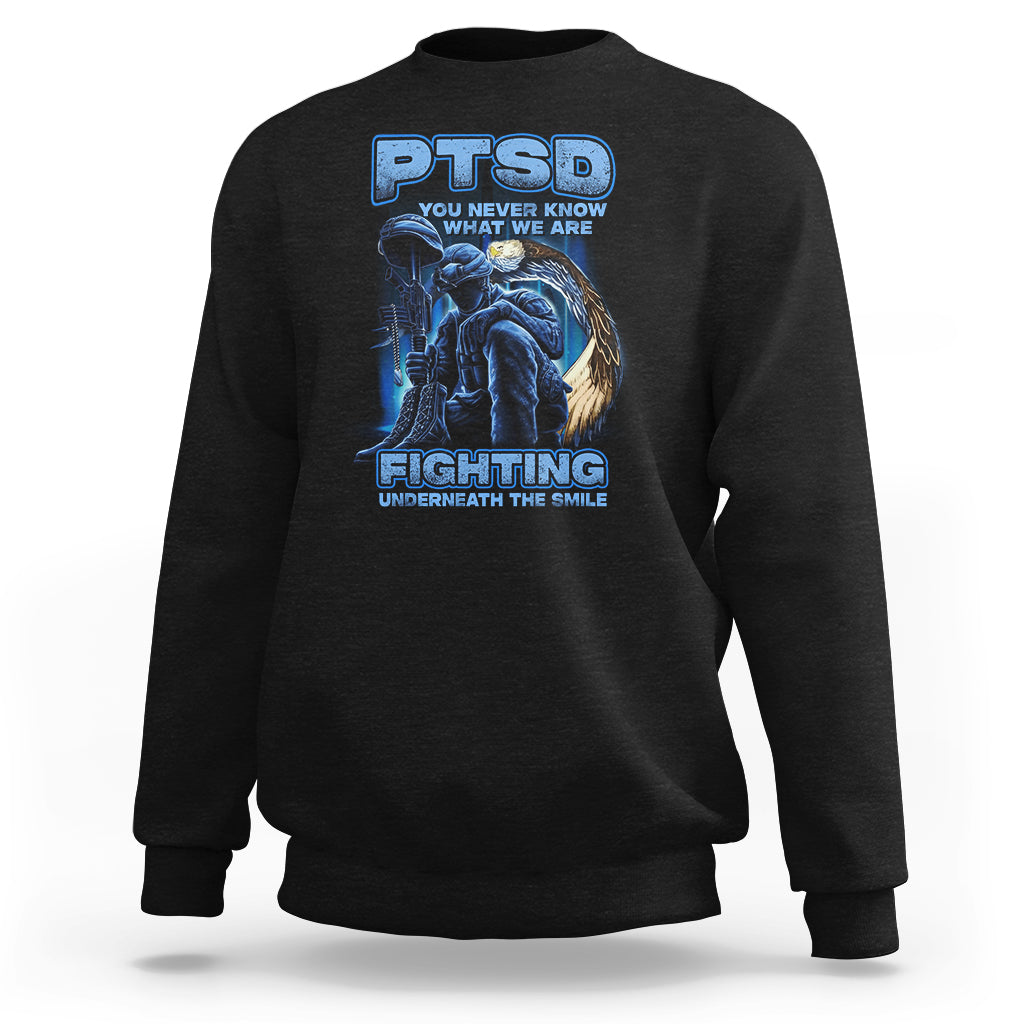 PTSD Sweatshirt You Never Know What We Are Fighting Underneath The Smile Veteran - Wonder Print Shop
