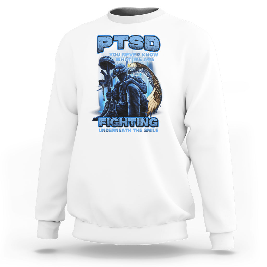 PTSD Sweatshirt You Never Know What We Are Fighting Underneath The Smile Veteran - Wonder Print Shop