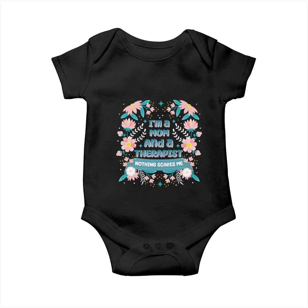 I'm A Mom And A Therapist Baby Onesie Nothing Scares Me