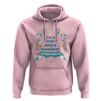 I'm A Mom And A Therapist Hoodie Nothing Scares Me