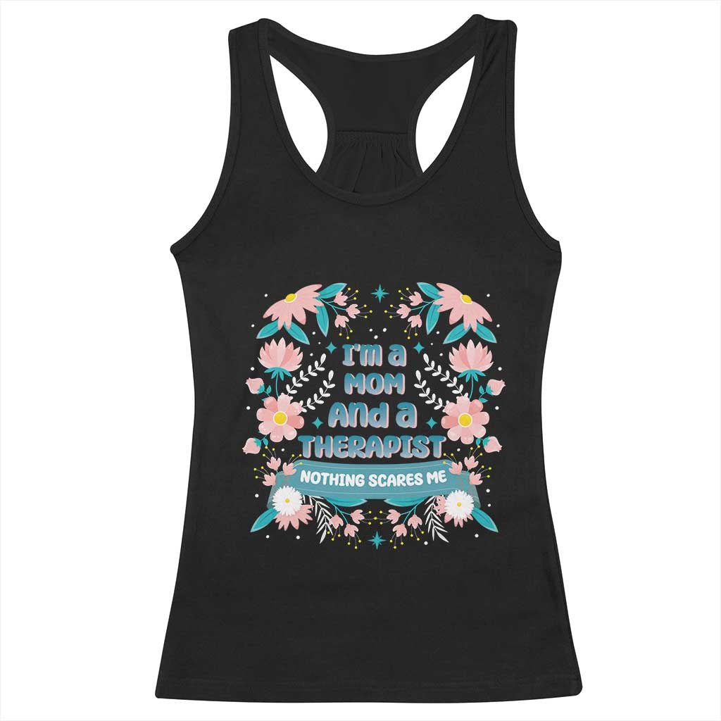 I'm A Mom And A Therapist Racerback Tank Top Nothing Scares Me