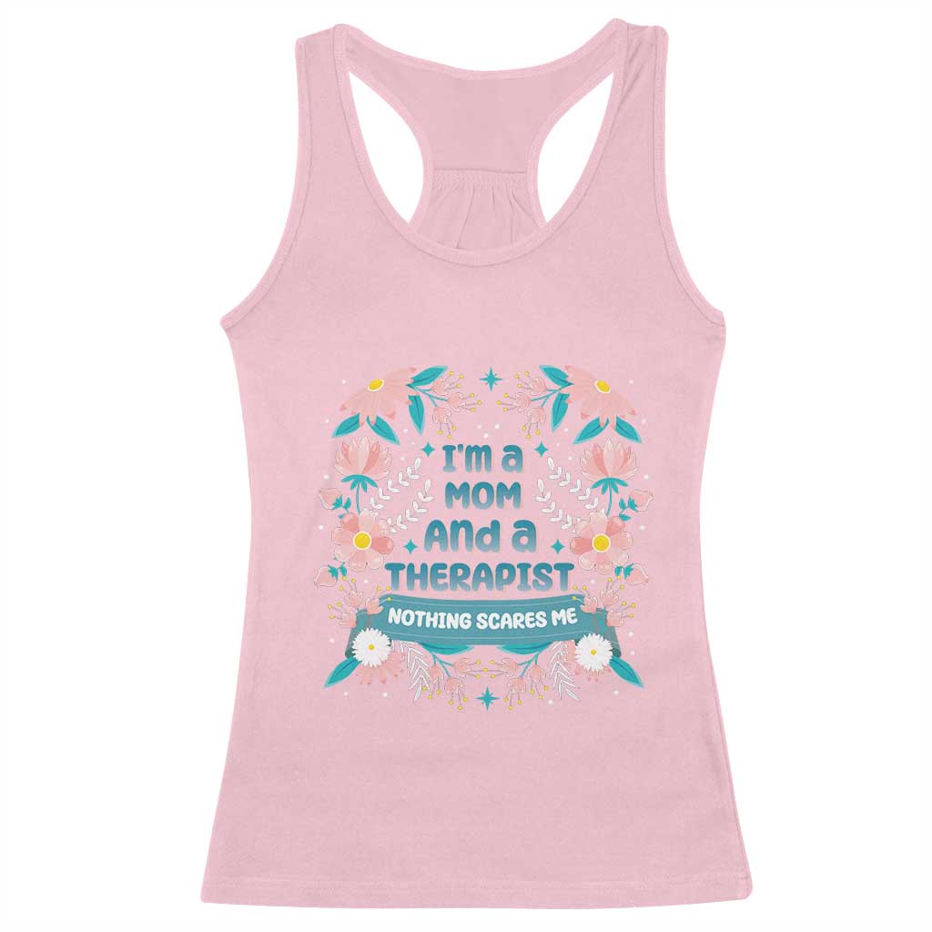 I'm A Mom And A Therapist Racerback Tank Top Nothing Scares Me