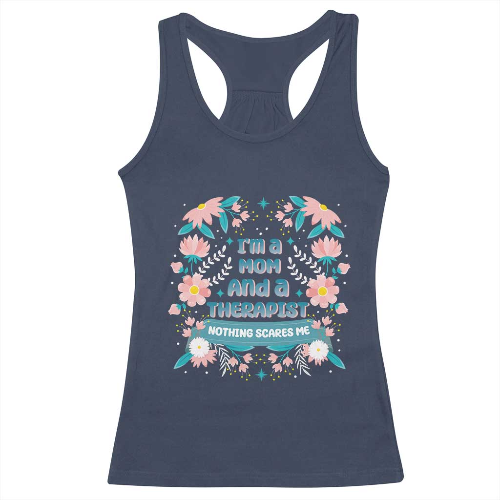 I'm A Mom And A Therapist Racerback Tank Top Nothing Scares Me