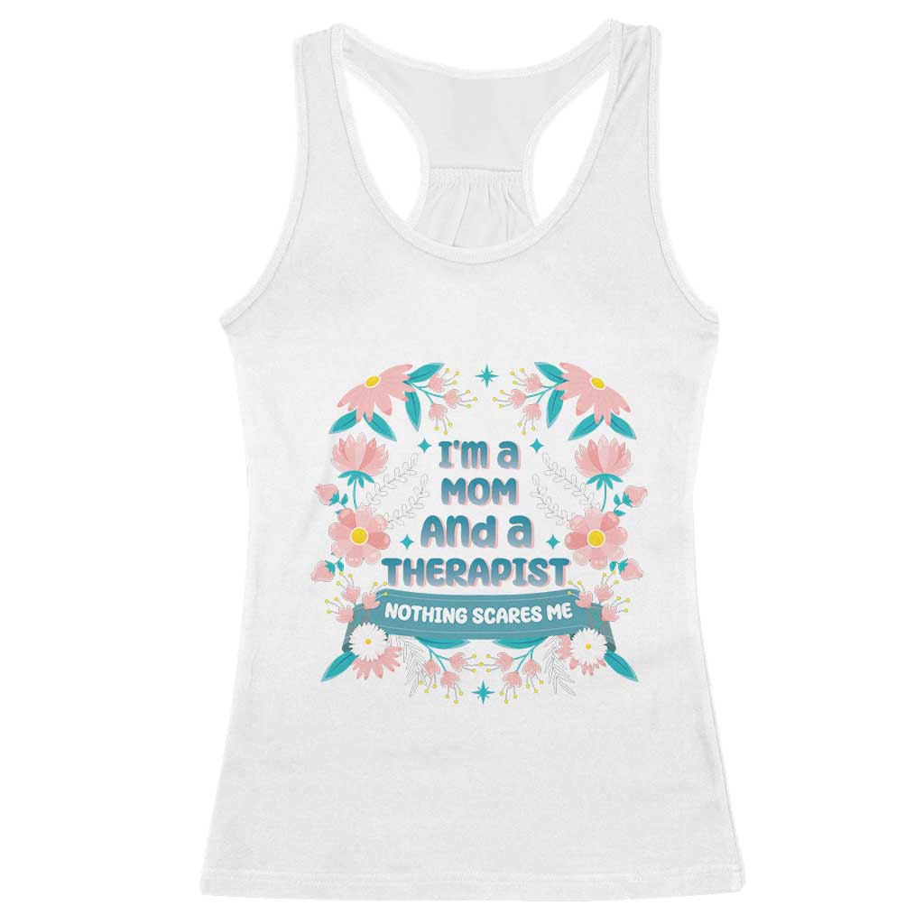 I'm A Mom And A Therapist Racerback Tank Top Nothing Scares Me