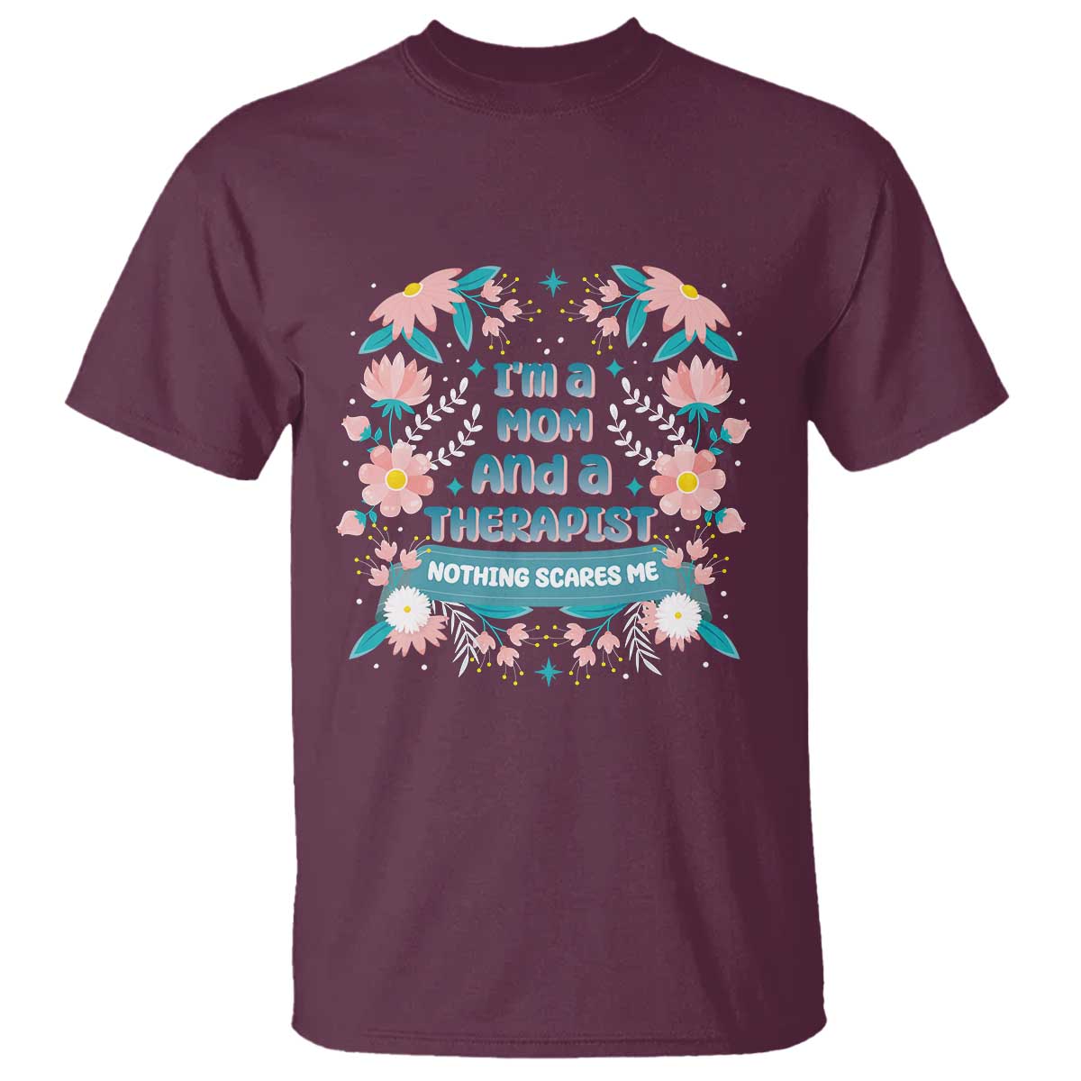 I'm A Mom And A Therapist T Shirt Nothing Scares Me