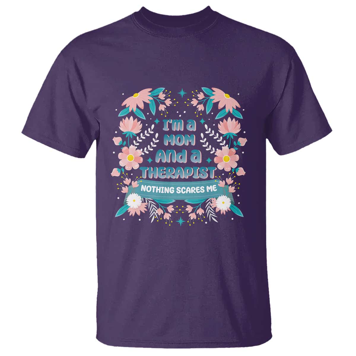 I'm A Mom And A Therapist T Shirt Nothing Scares Me