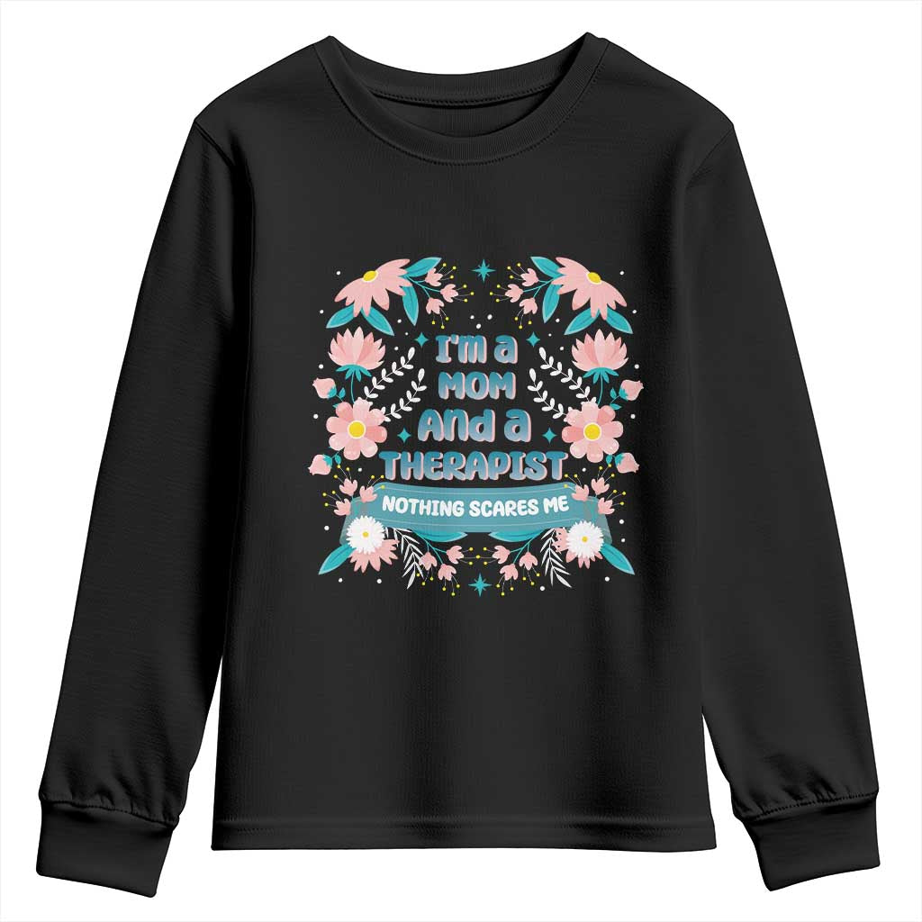 I'm A Mom And A Therapist Youth Sweatshirt Nothing Scares Me