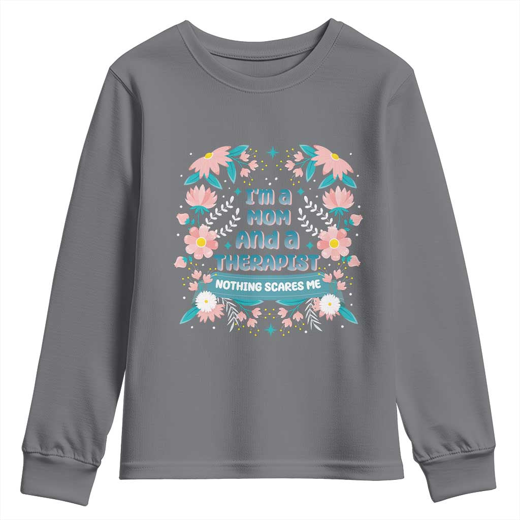 I'm A Mom And A Therapist Youth Sweatshirt Nothing Scares Me