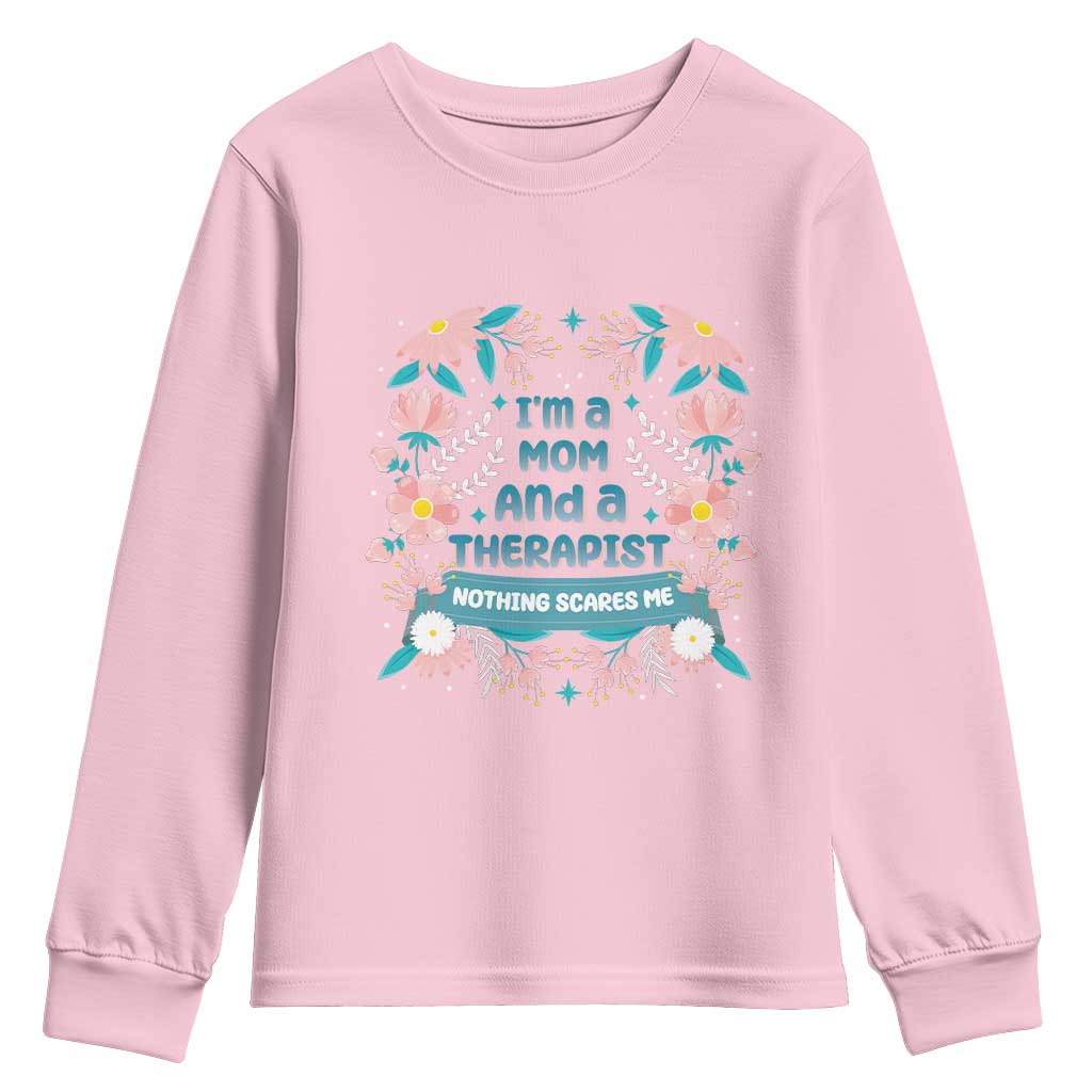 I'm A Mom And A Therapist Youth Sweatshirt Nothing Scares Me