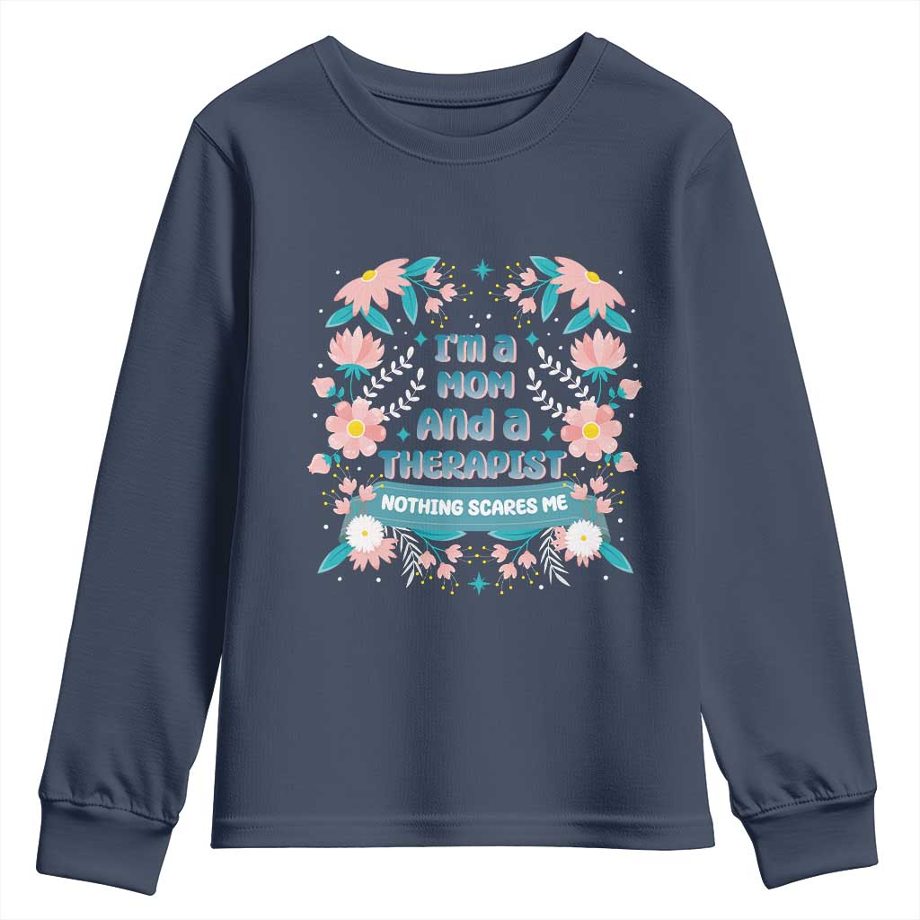 I'm A Mom And A Therapist Youth Sweatshirt Nothing Scares Me