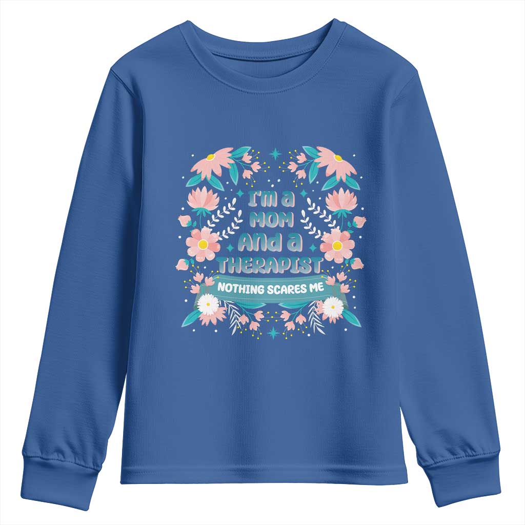 I'm A Mom And A Therapist Youth Sweatshirt Nothing Scares Me