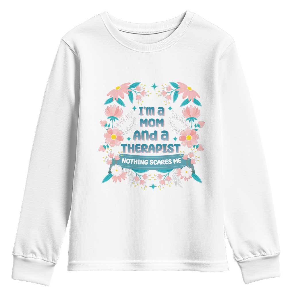 I'm A Mom And A Therapist Youth Sweatshirt Nothing Scares Me