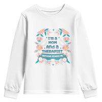 I'm A Mom And A Therapist Youth Sweatshirt Nothing Scares Me
