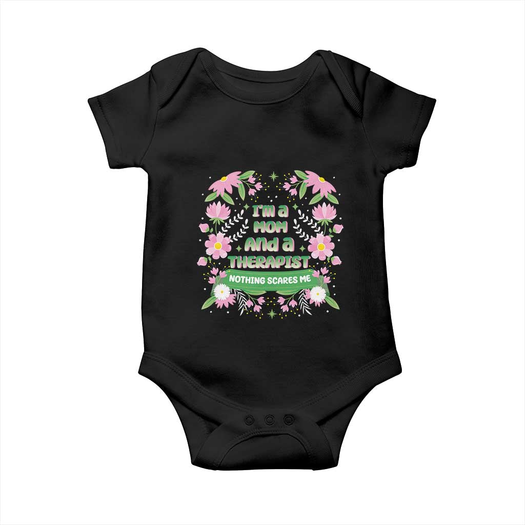 I'm A Mom And A Therapist Nothing Scares Me Baby Onesie