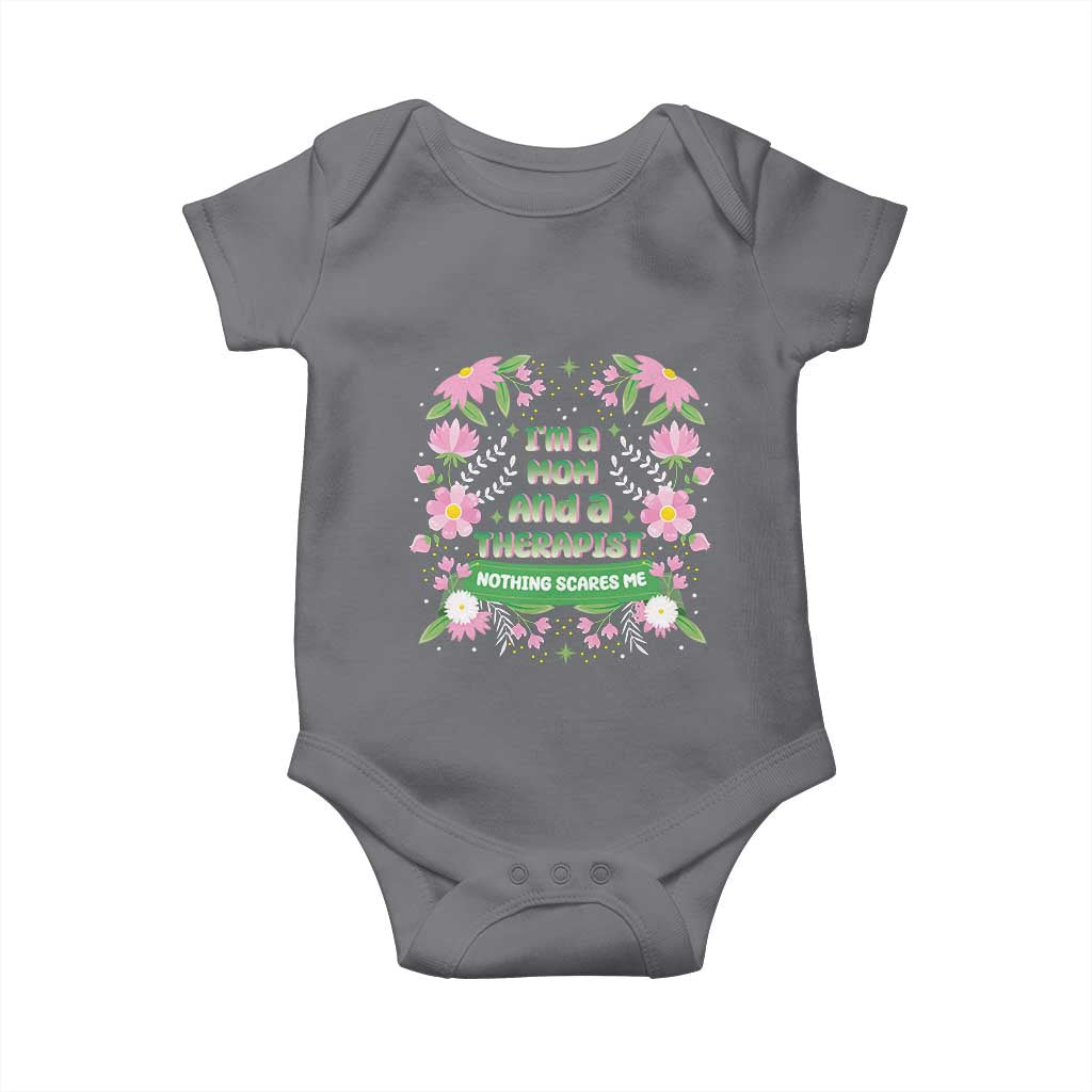 I'm A Mom And A Therapist Nothing Scares Me Baby Onesie