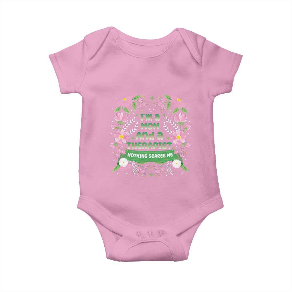 I'm A Mom And A Therapist Nothing Scares Me Baby Onesie