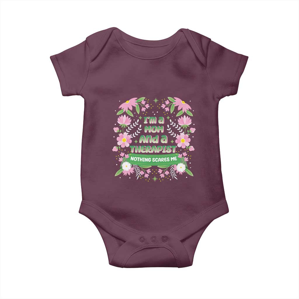 I'm A Mom And A Therapist Nothing Scares Me Baby Onesie