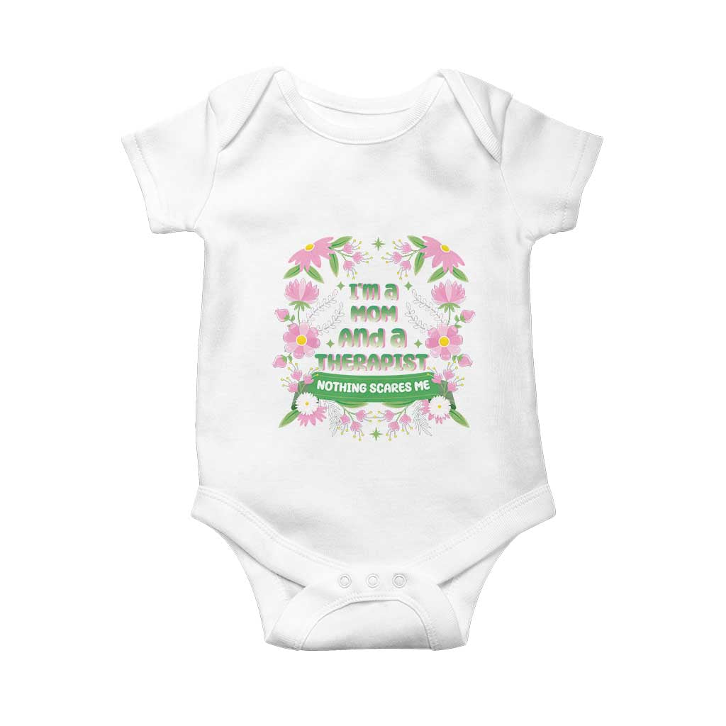 I'm A Mom And A Therapist Nothing Scares Me Baby Onesie