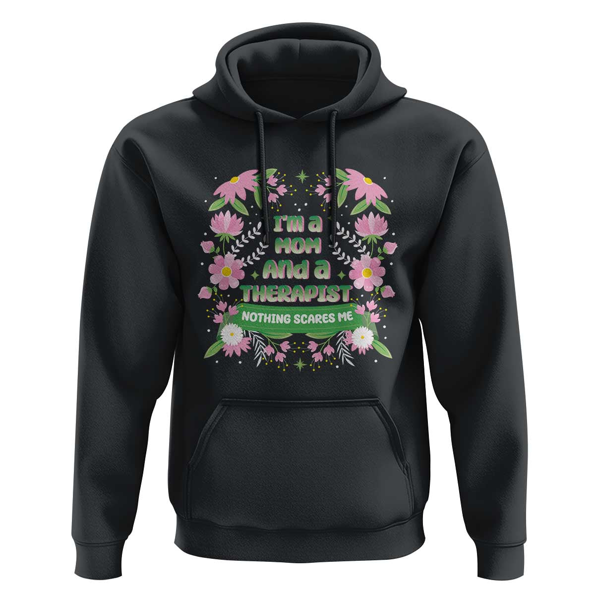I'm A Mom And A Therapist Nothing Scares Me Hoodie
