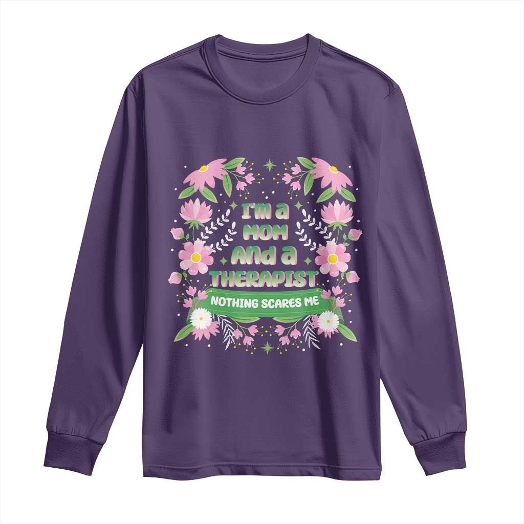I'm A Mom And A Therapist Nothing Scares Me Long Sleeve Shirt