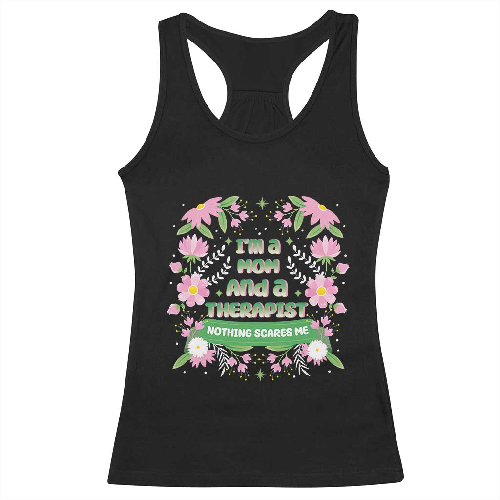 I'm A Mom And A Therapist Nothing Scares Me Racerback Tank Top