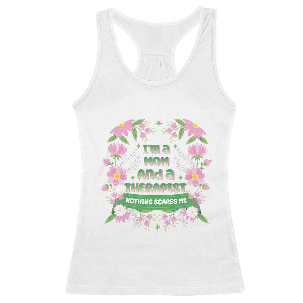 I'm A Mom And A Therapist Nothing Scares Me Racerback Tank Top