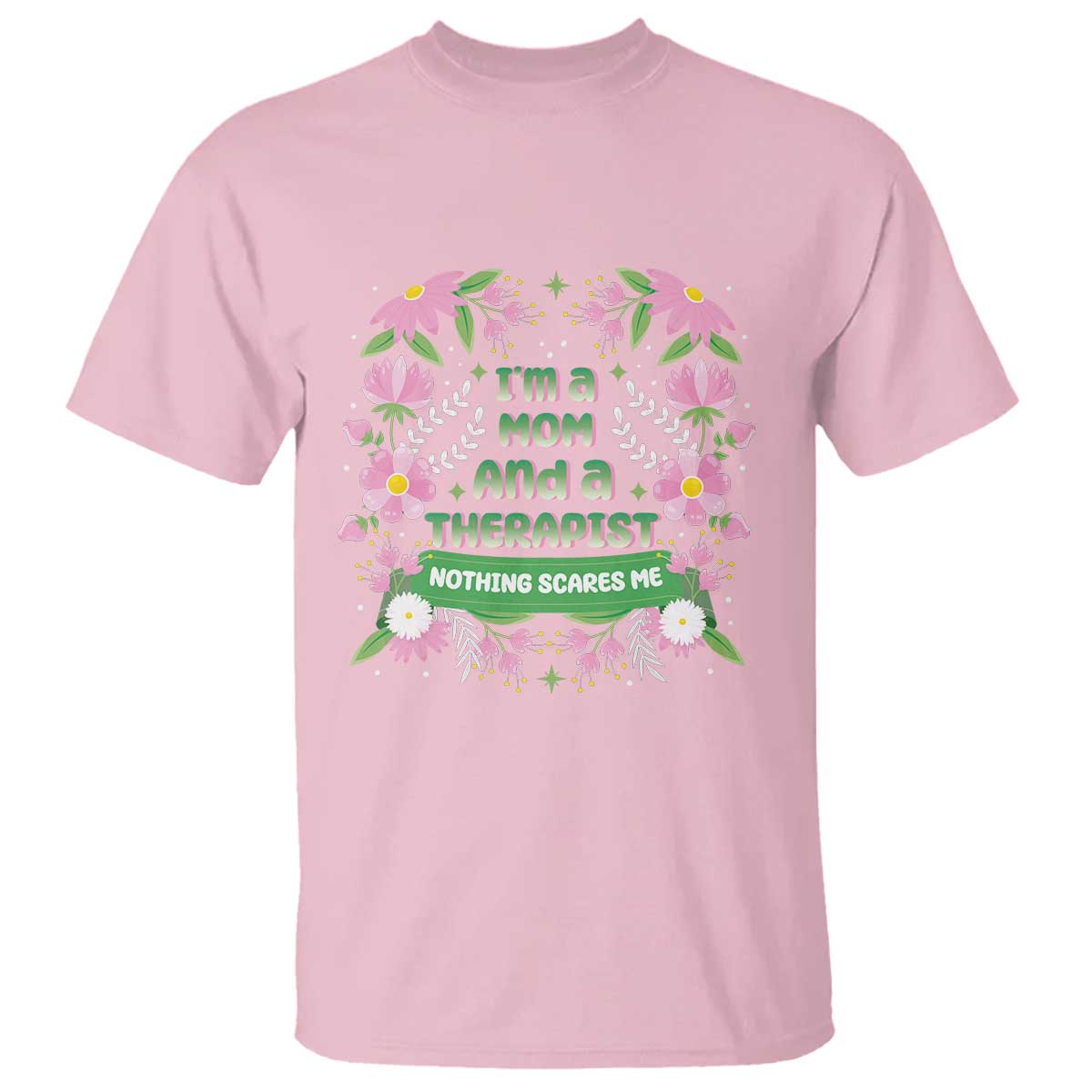 I'm A Mom And A Therapist Nothing Scares Me T Shirt