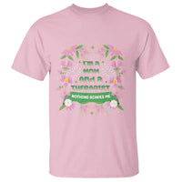 I'm A Mom And A Therapist Nothing Scares Me T Shirt
