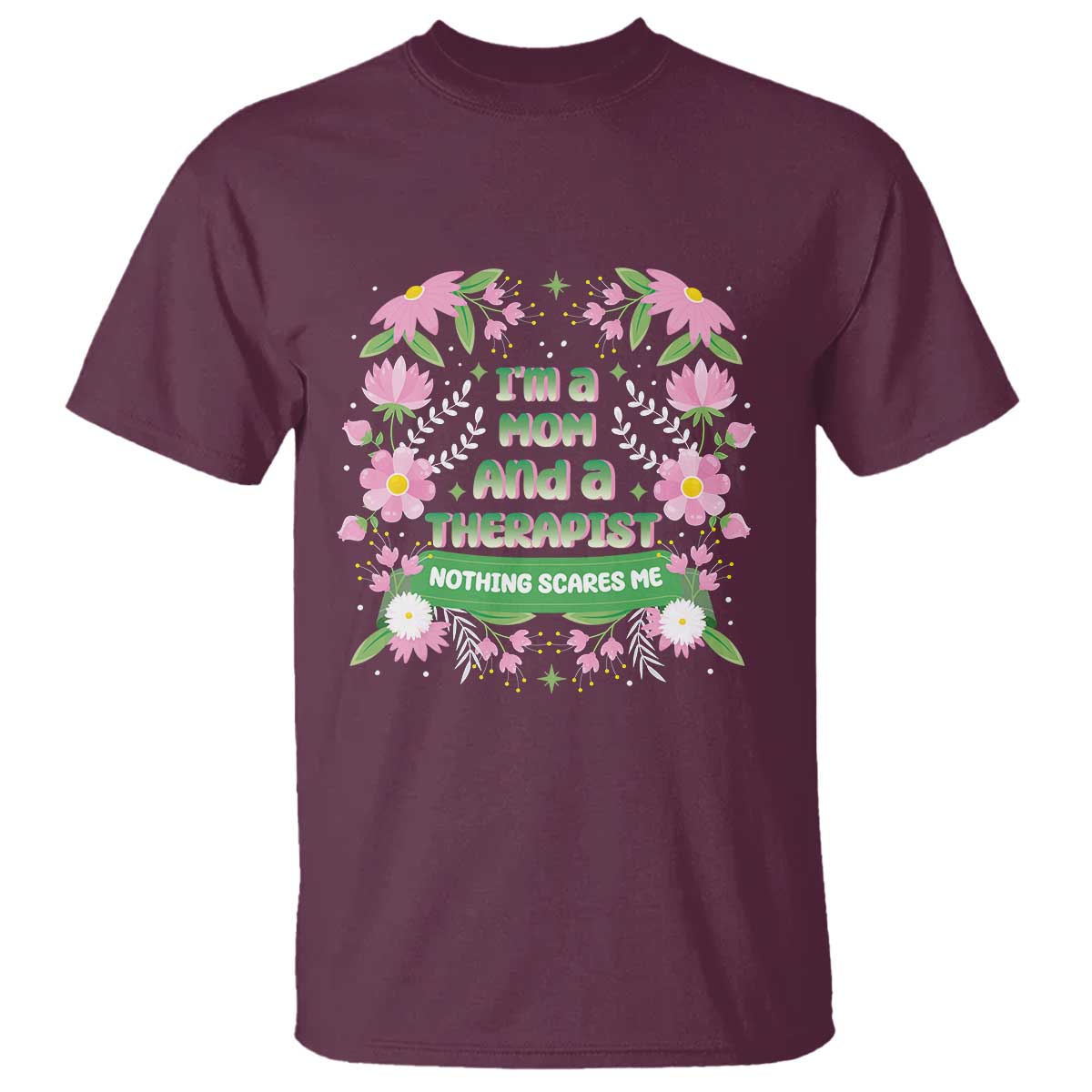 I'm A Mom And A Therapist Nothing Scares Me T Shirt