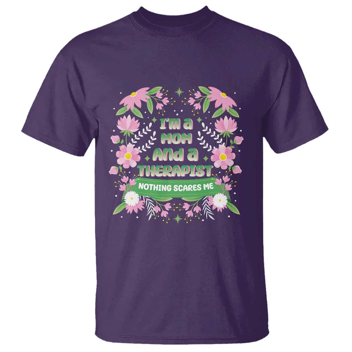 I'm A Mom And A Therapist Nothing Scares Me T Shirt