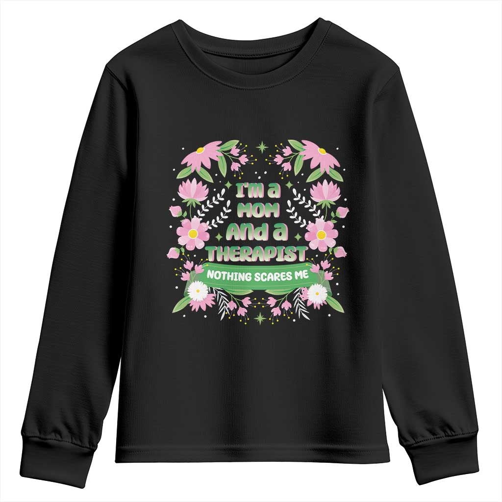 I'm A Mom And A Therapist Nothing Scares Me Youth Sweatshirt