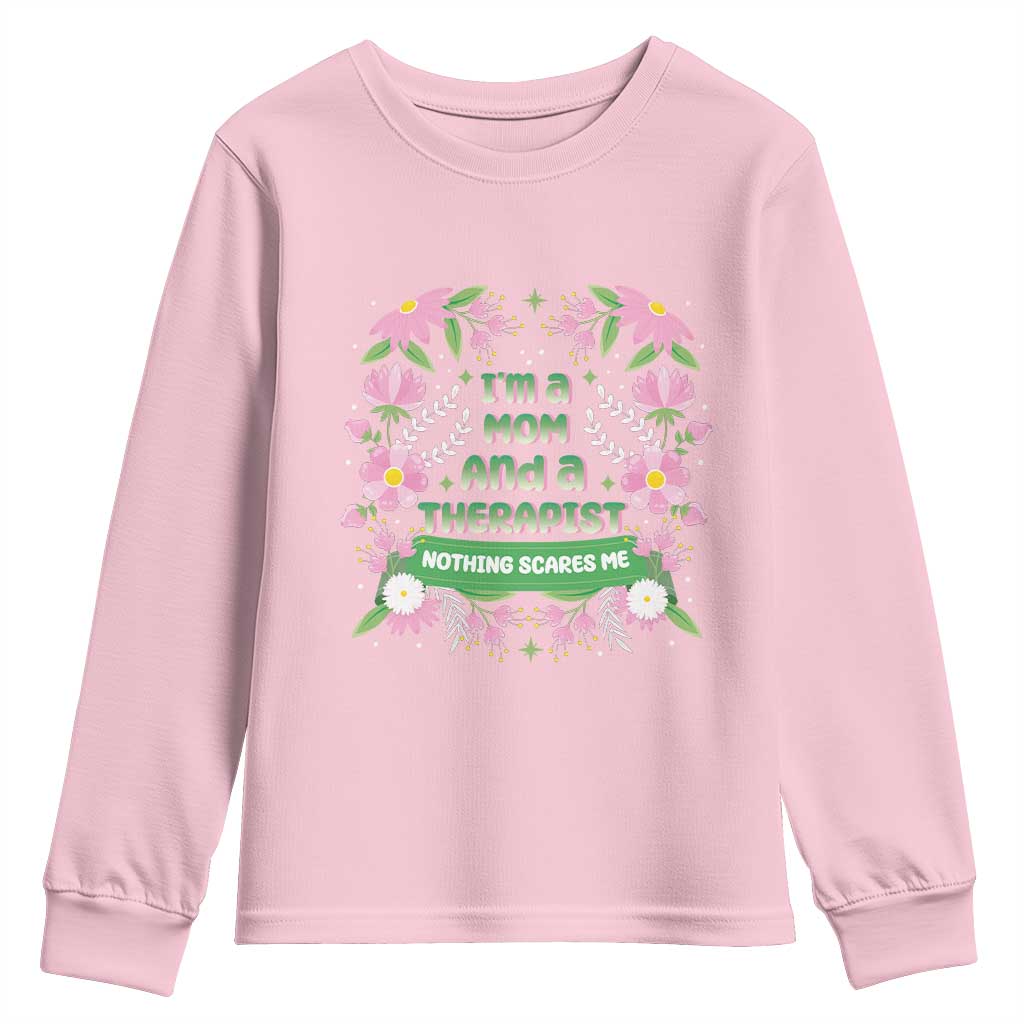I'm A Mom And A Therapist Nothing Scares Me Youth Sweatshirt