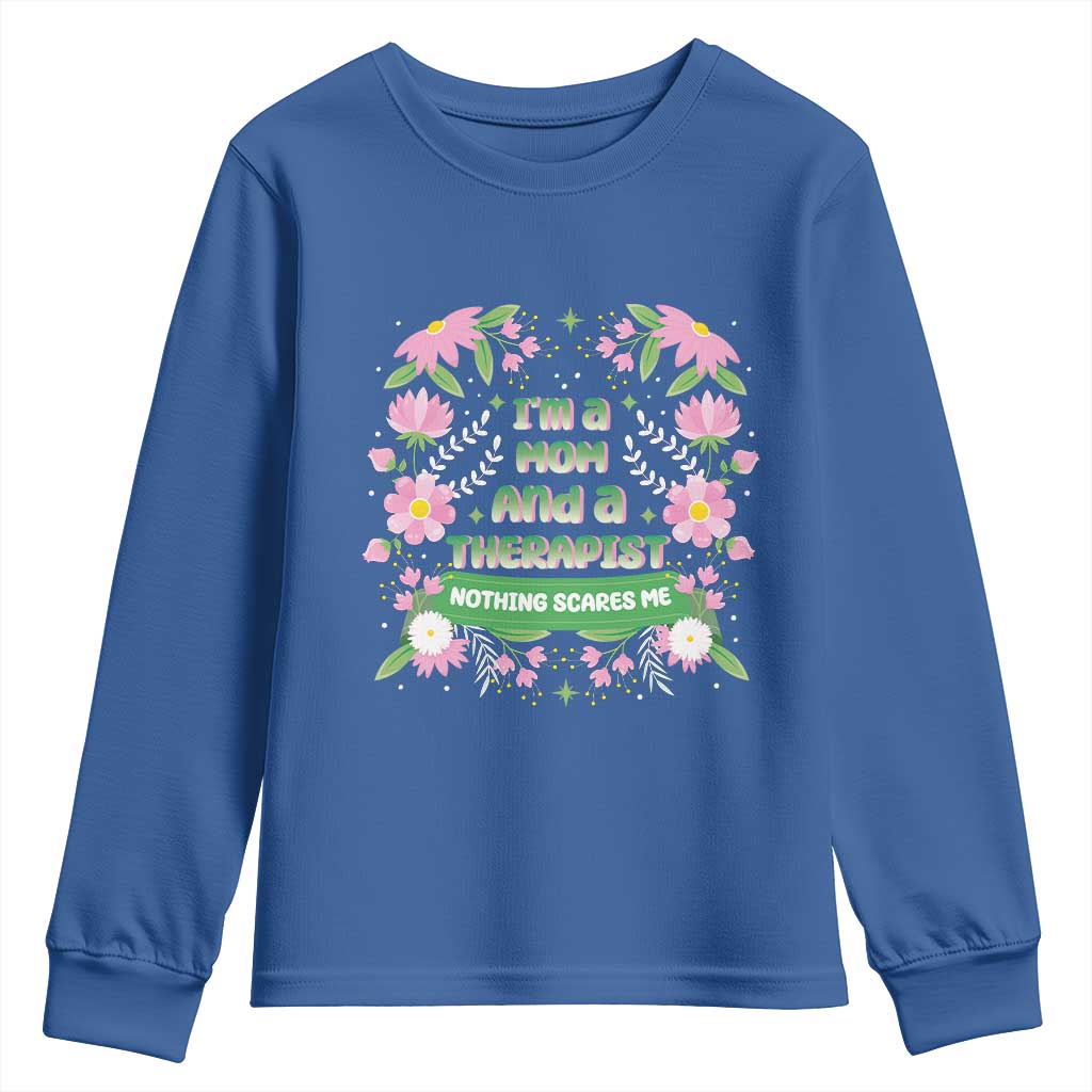 I'm A Mom And A Therapist Nothing Scares Me Youth Sweatshirt