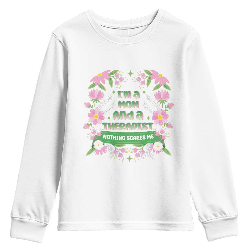 I'm A Mom And A Therapist Nothing Scares Me Youth Sweatshirt