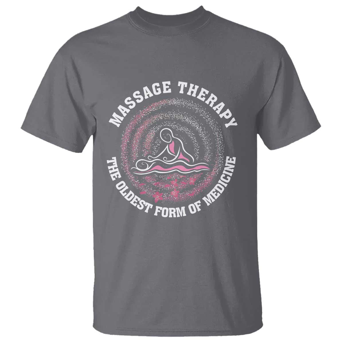 Massage Therapy T Shirt The Oldest Form Of Medicine