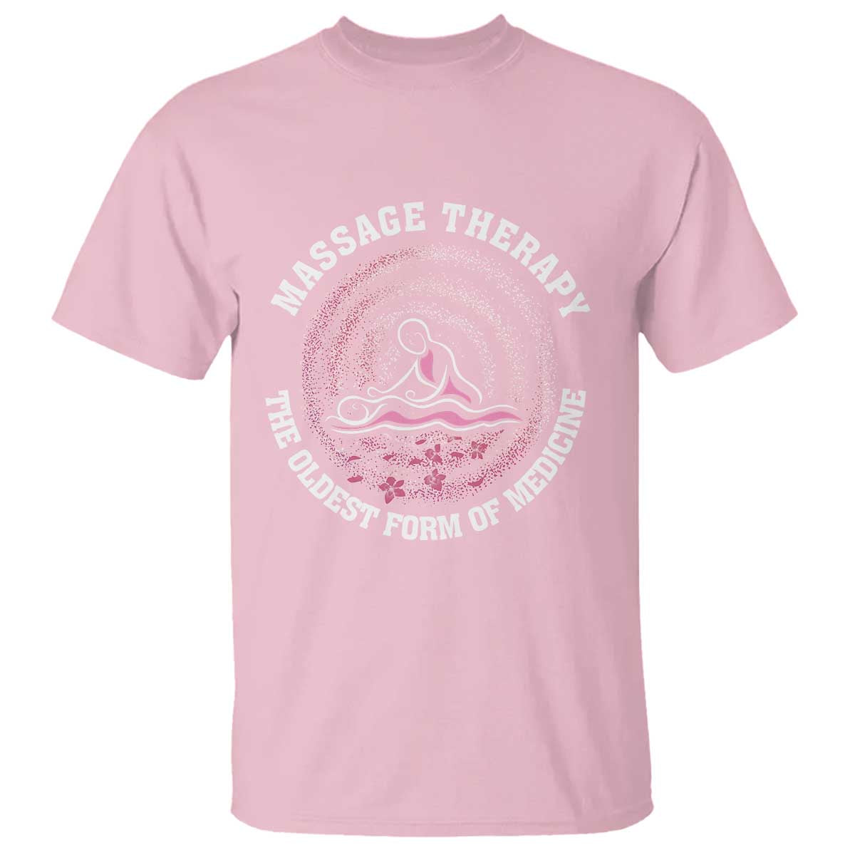 Massage Therapy T Shirt The Oldest Form Of Medicine