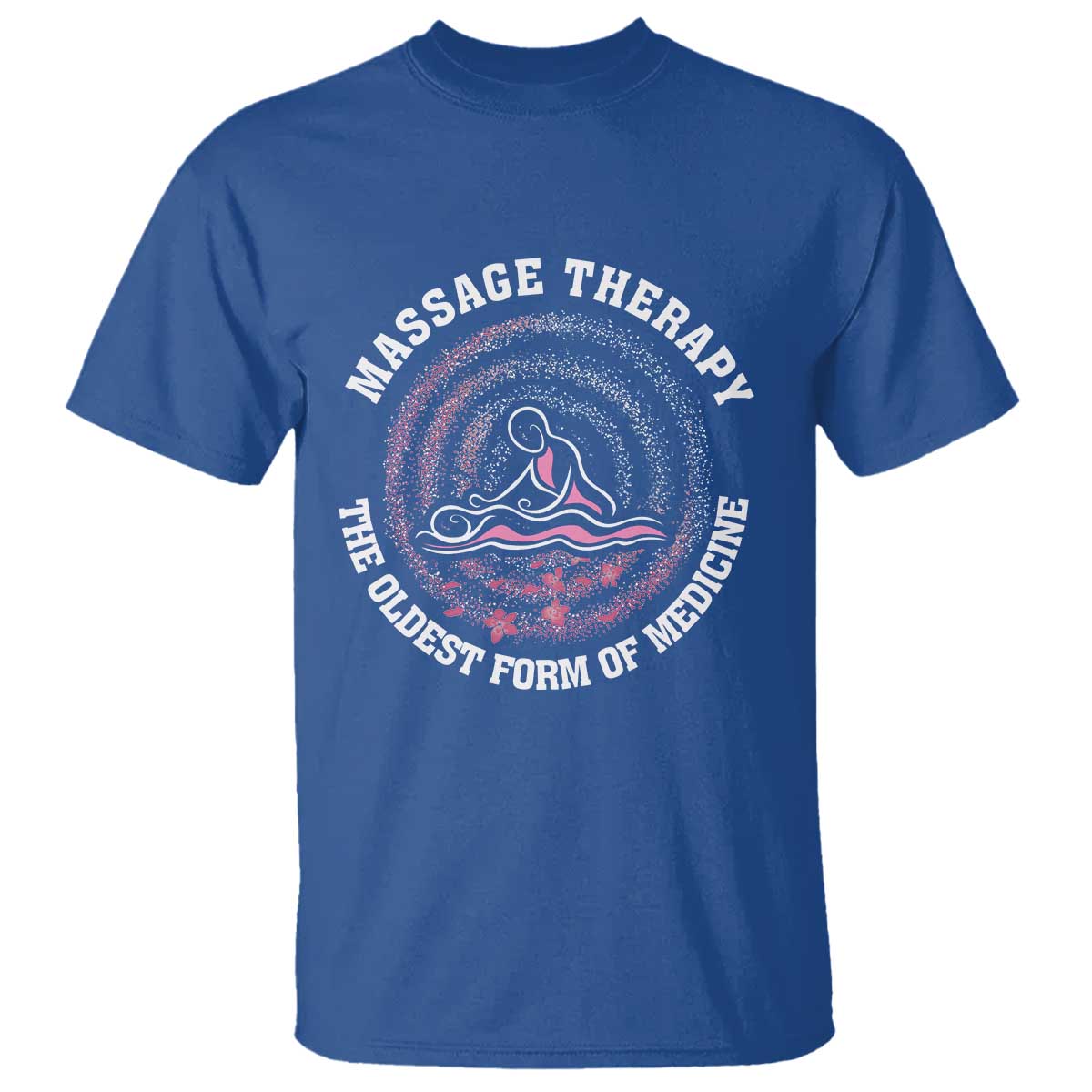 Massage Therapy T Shirt The Oldest Form Of Medicine