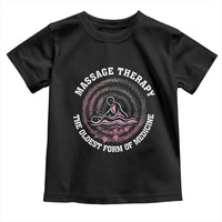 Massage Therapy Toddler T Shirt The Oldest Form Of Medicine