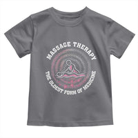 Massage Therapy Toddler T Shirt The Oldest Form Of Medicine