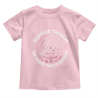 Massage Therapy Toddler T Shirt The Oldest Form Of Medicine