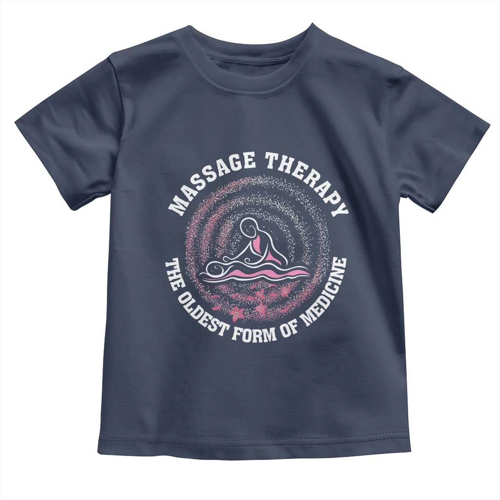 Massage Therapy Toddler T Shirt The Oldest Form Of Medicine