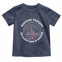 Massage Therapy Toddler T Shirt The Oldest Form Of Medicine