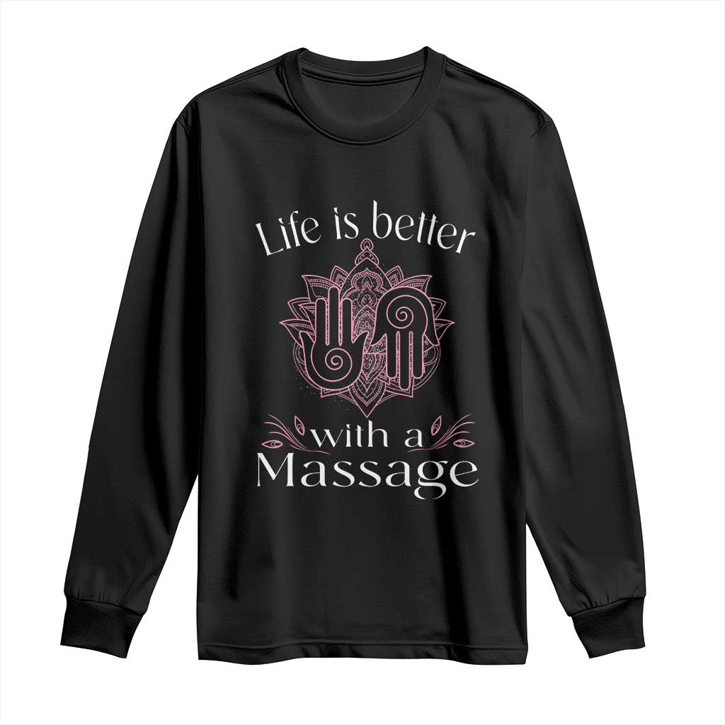 Massage Therapy Long Sleeve Shirt Life Is Better With A Massage
