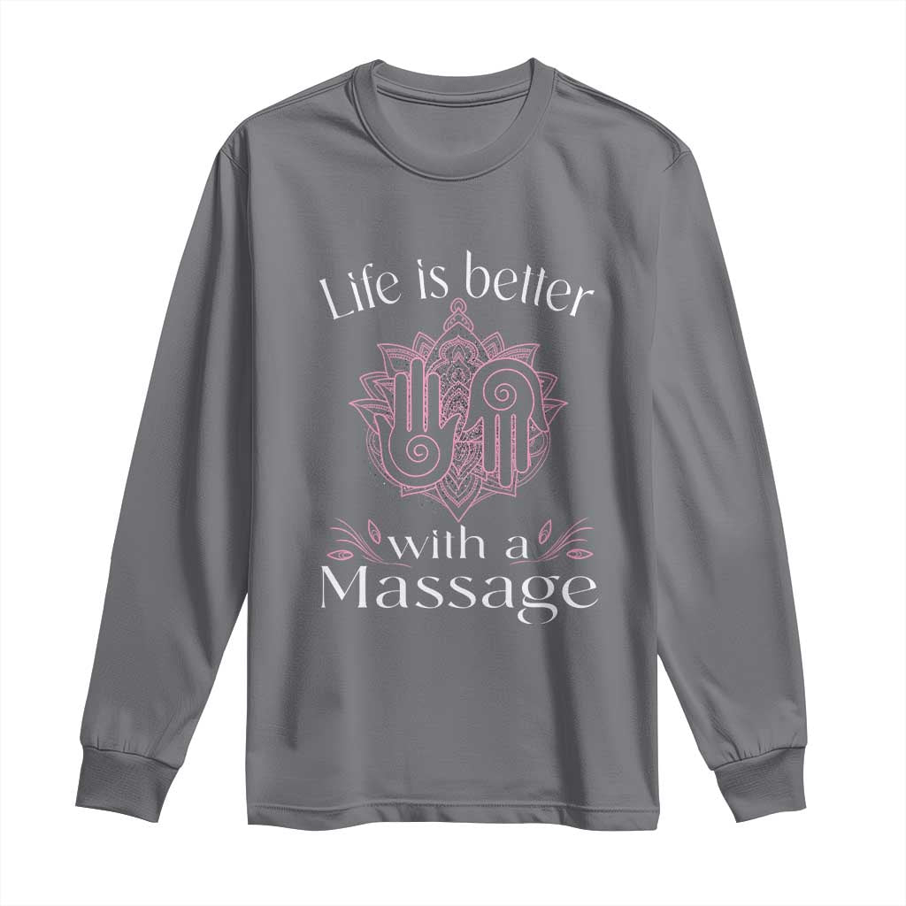 Massage Therapy Long Sleeve Shirt Life Is Better With A Massage
