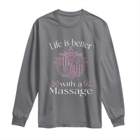Massage Therapy Long Sleeve Shirt Life Is Better With A Massage