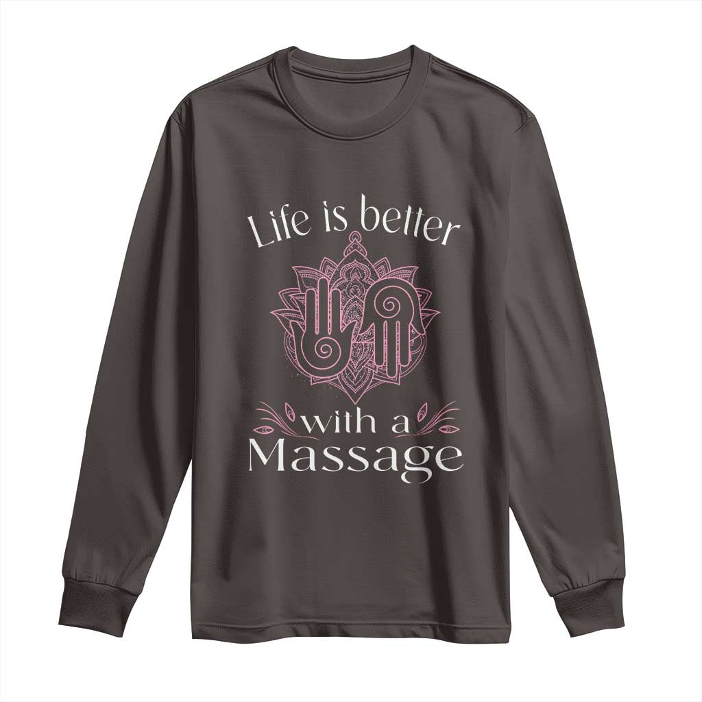 Massage Therapy Long Sleeve Shirt Life Is Better With A Massage