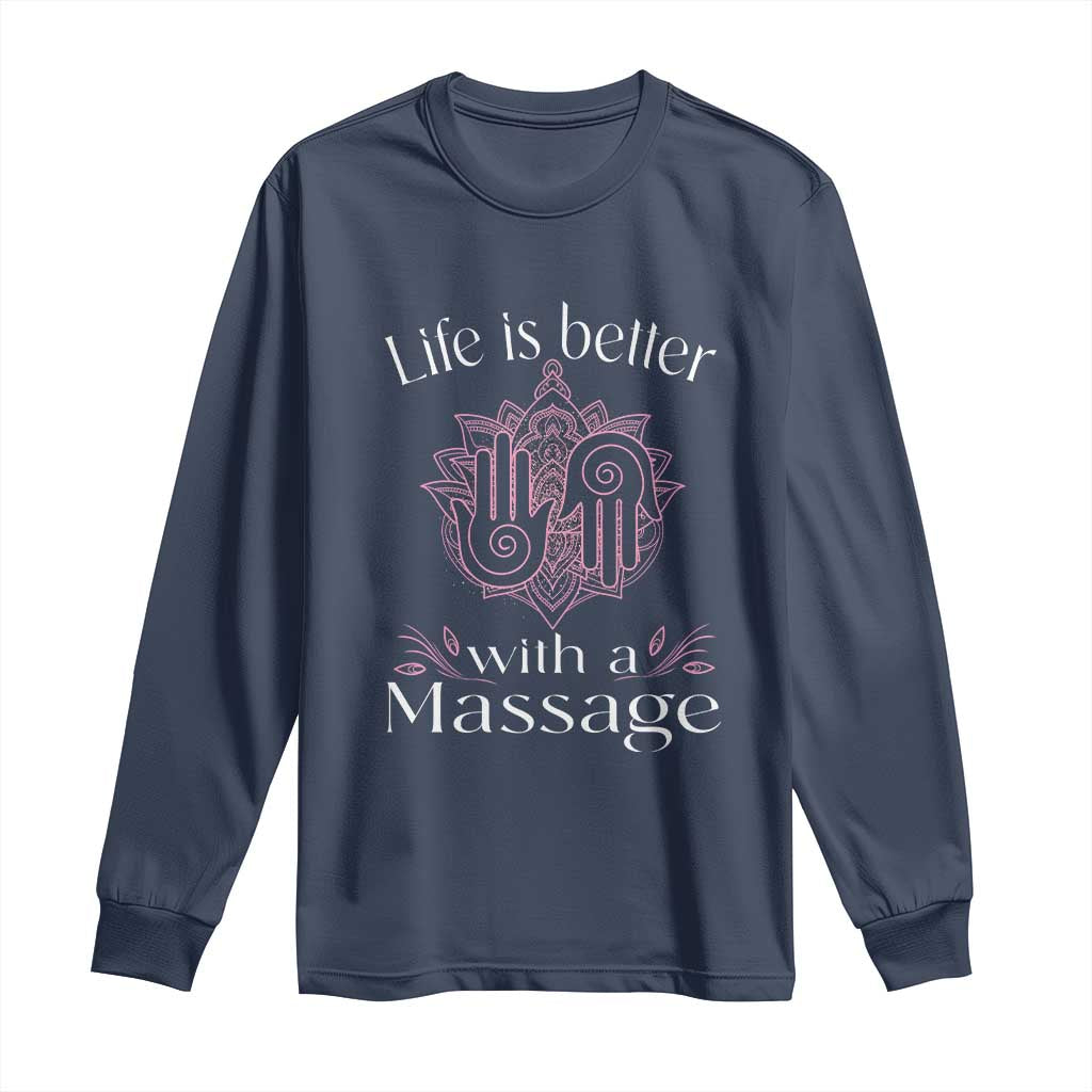 Massage Therapy Long Sleeve Shirt Life Is Better With A Massage