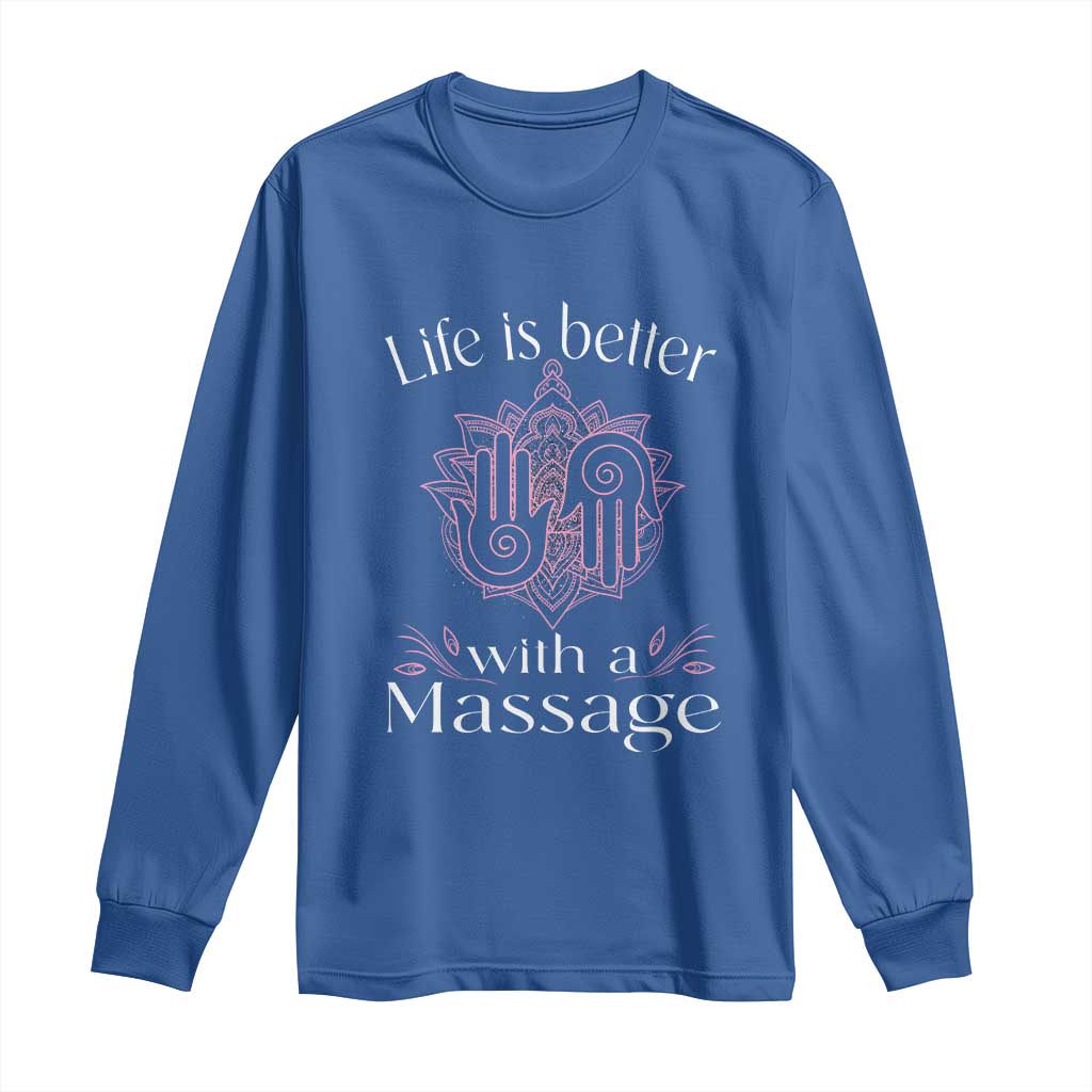 Massage Therapy Long Sleeve Shirt Life Is Better With A Massage