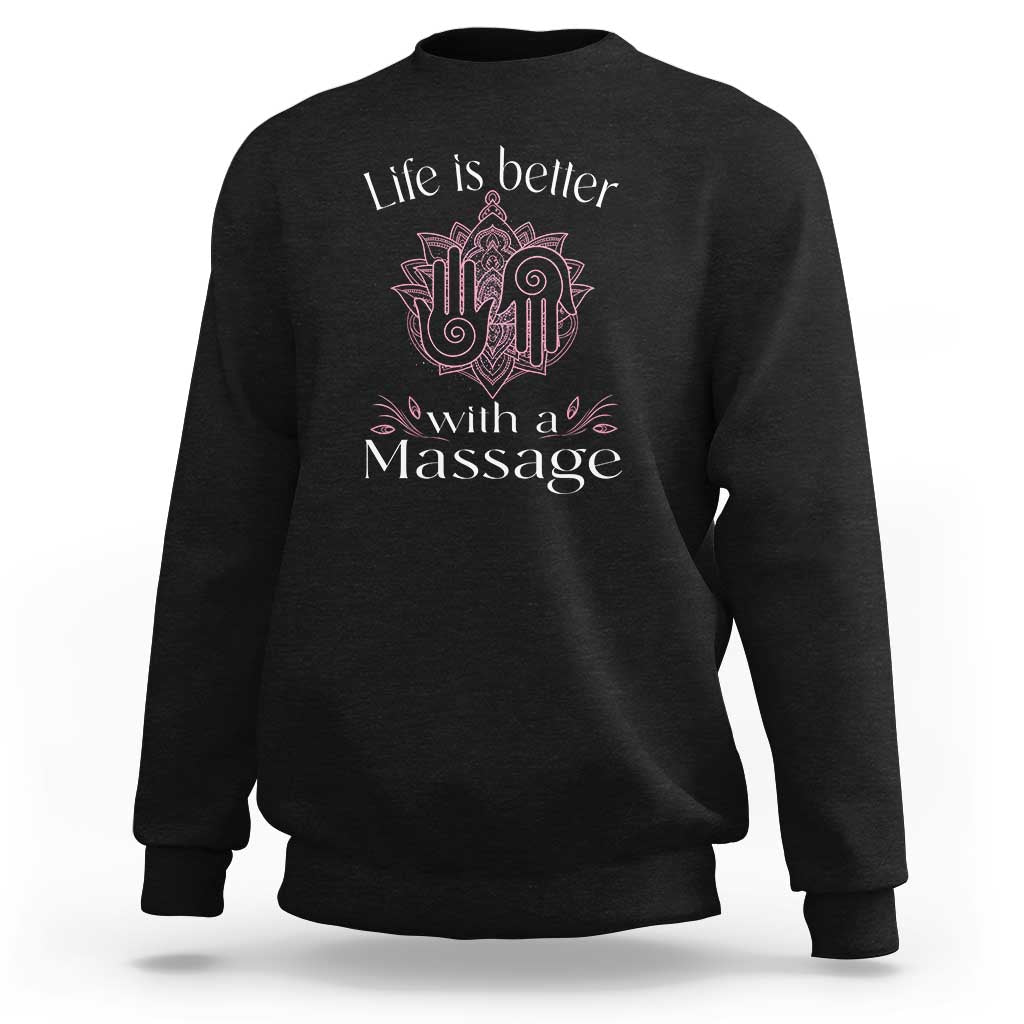Massage Therapy Sweatshirt Life Is Better With A Massage